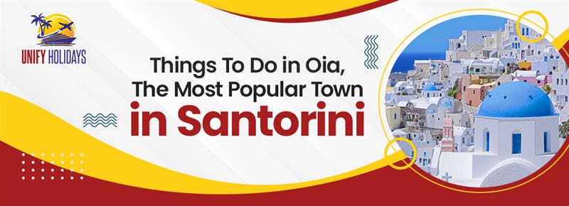 Things To Do in Oia, The Most Popular Town in Santorini